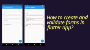 How to Manage Forms and Validation in Flutter – Become Flutter Developer